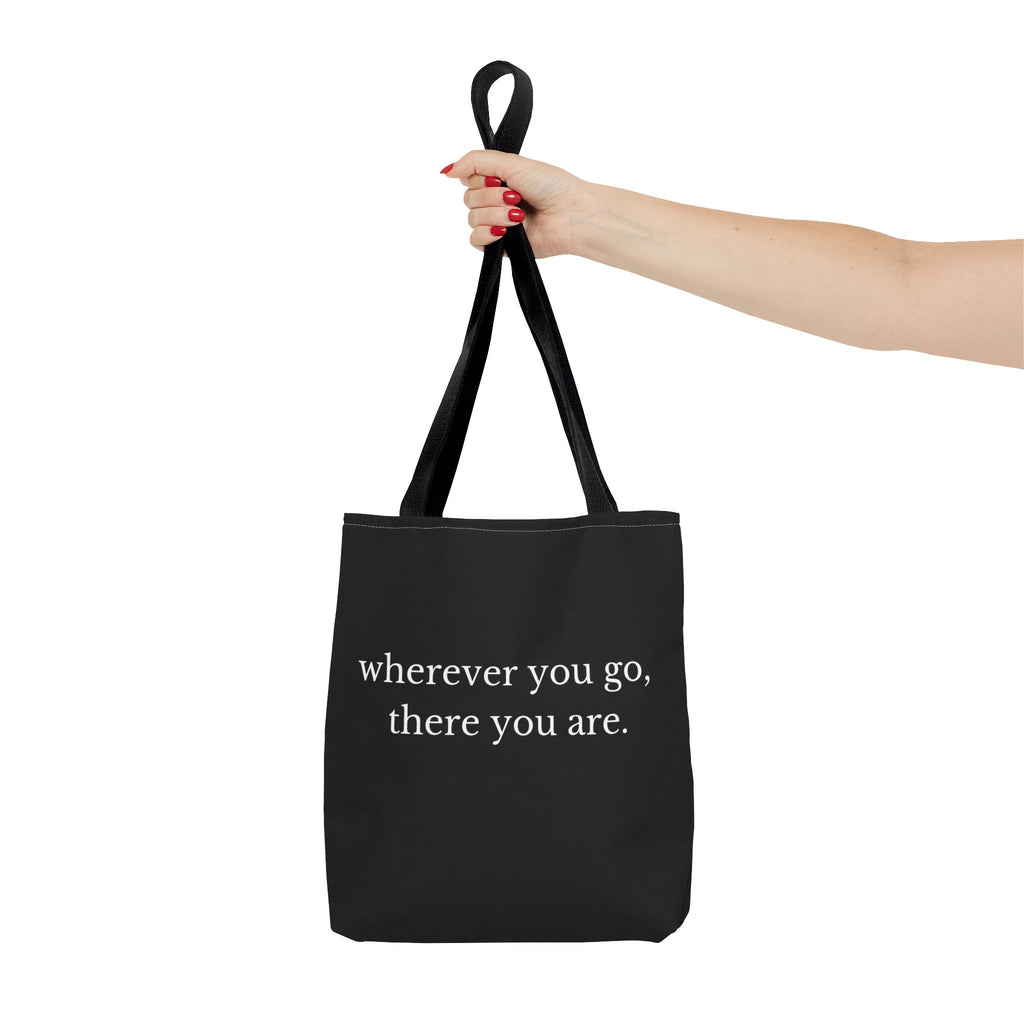 Wherever You Go, There You Are Tote Bag