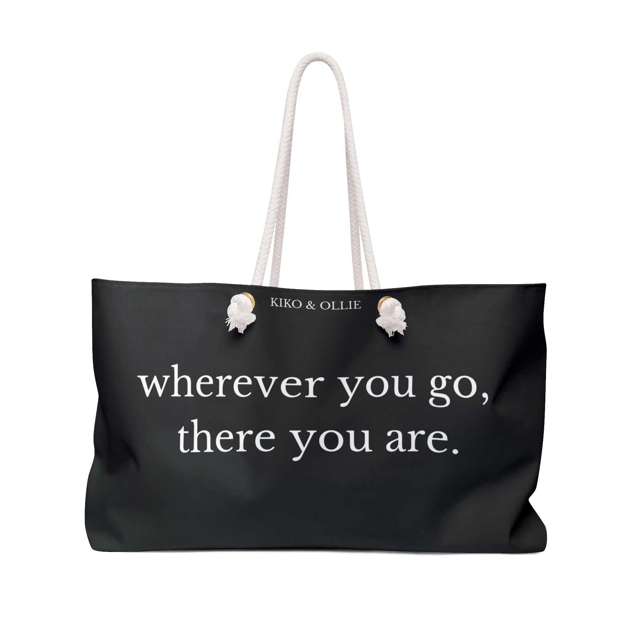 Wherever You Go, There You Are Weekender Tote