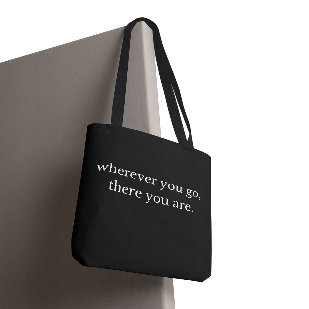 Wherever You Go, There You Are Tote Bag