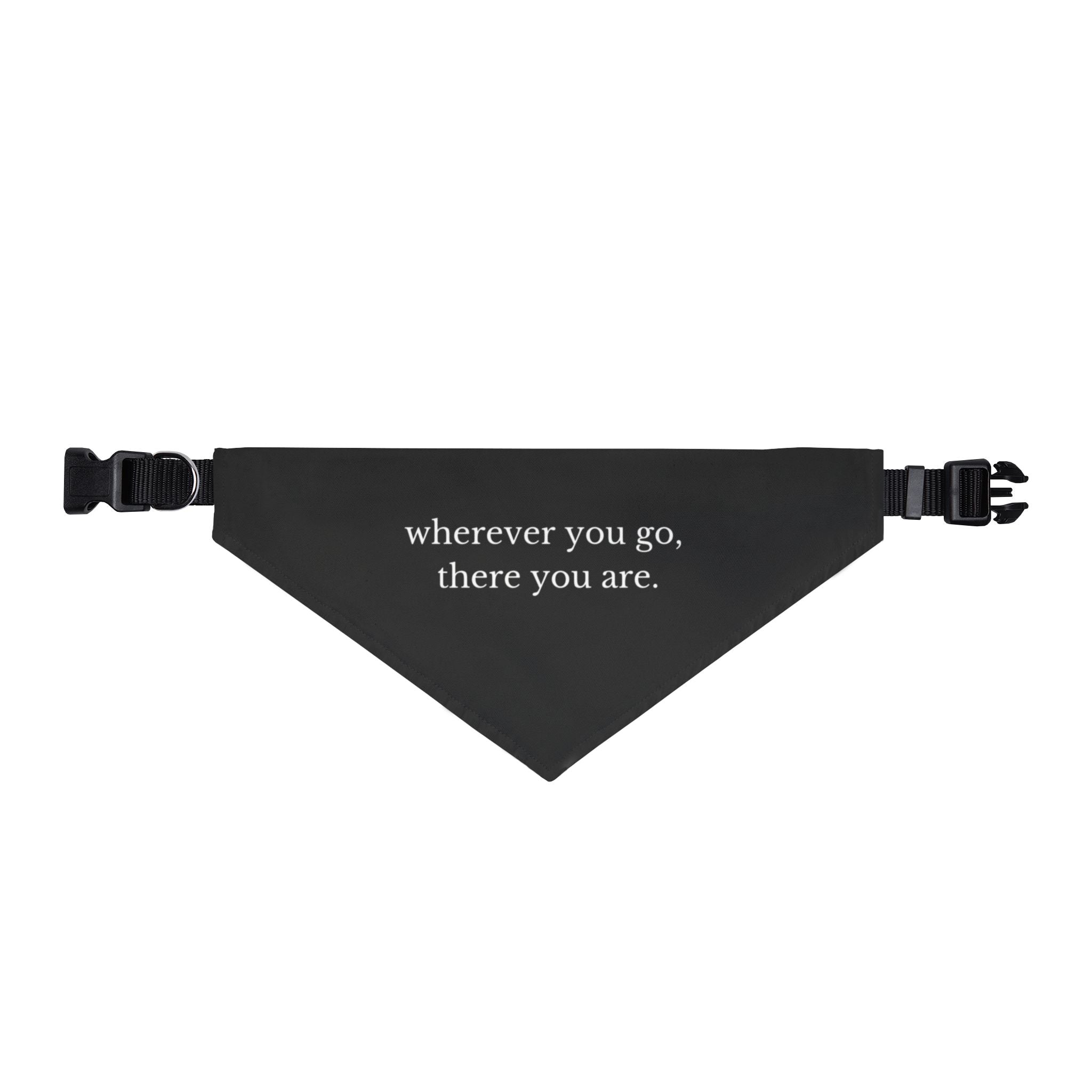 Wherever You Go, There You Are Pet Bandana