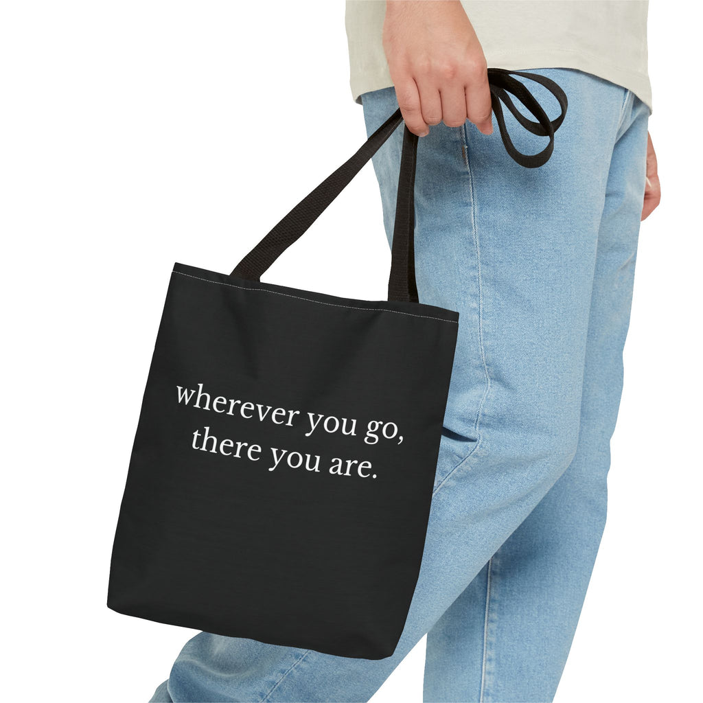 Wherever You Go, There You Are Tote Bag
